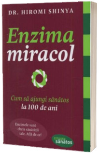 Enzima miracol. Cum sa ajungi sanatos la 100 de ani