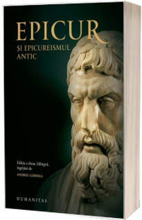 Epicur si epicureismul antic .Viata si opera lui Epicur, fragmente doxografice, interpretare, note