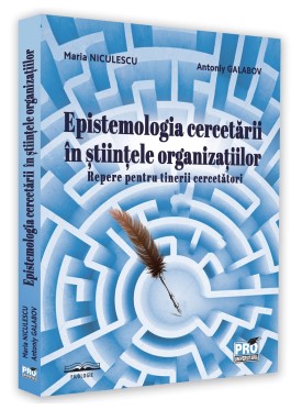 Epistemologia cercetarii in stiintele organizatiilor. Repere pentru tinerii cercetatori