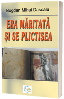 Era maritata si se plictisea