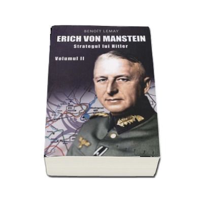 Erich Von Manstein - Strategul lui Hitler (Volumul II)
