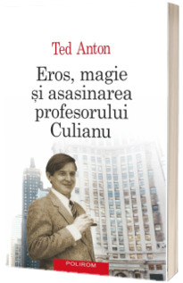 Eros, magie si asasinarea profesorului Culianu