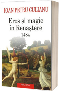 Eros si magie in Renastere. 1484 (Editia a III-a 2015) -  Ioan Petru Culianu