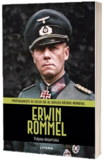 Erwin Rommel, volumul 3. Protagonisti ai celui de-al Doilea Razboi Mondial