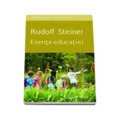Esenta educatiei - Rudolf Steiner