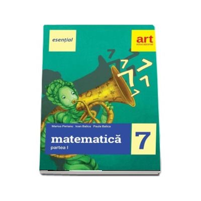 Esential Matematica clasa a VII-a. Partea I (Editia 2017)