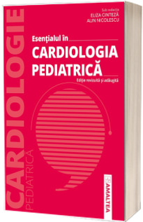Esentialul in Cardiologia Pediatrica, editie revizuita si adaugita
