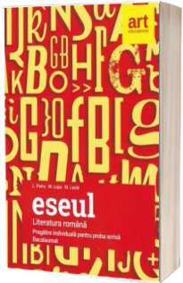 ESEUL. Bacalaureat 2018 - Literatura Romana pregatire individuala pentru proba scrisa, examenul de Bacalaureat