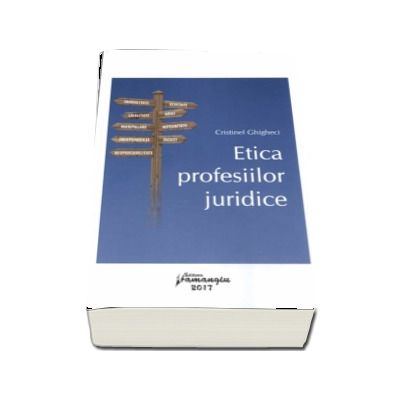 Etica profesiilor juridice. Imoralitate, Echitate, Loialitate, Abuz, Manipulare, Integritate, Independenta, Injust, Responsabilitate - Cristinel Ghigheci Etica profesiilor juridice. Imoralitate, Echitate, Loialitate, Abuz, Manipulare, Integritate, Independenta, Injust, Responsabilitate - Cristinel Ghigheci