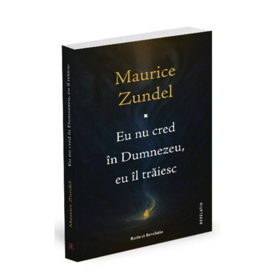 Eu nu cred in Dumnezeu, eu il traiesc