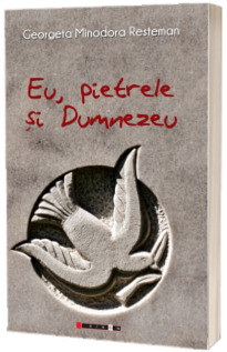Eu, pietrele si Dumnezeu