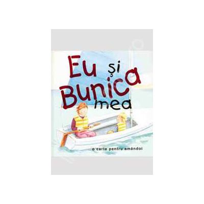 Eu si Bunica mea - o carte pentru amandoi