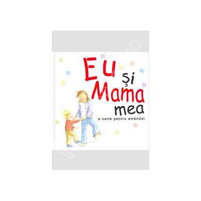 Eu si Mama mea - o carte pentru amandoi