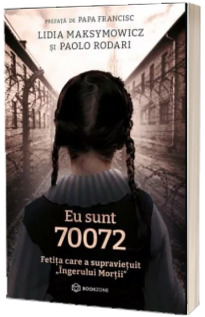 Eu sunt 70072. Fetita care a supravietuit - Ingerului Mortii Eu sunt 70072. Fetita care a supravietuit - Ingerului Mortii