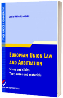 European Union Law and Arbitration. Slices and slides. Text, cases and materials