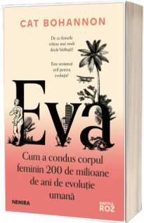 Eva. Cum a condus corpul feminin 200 de milioane de ani de evolutie umana