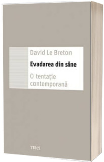 Evadarea din sine. O tentatie contemporana Evadarea din sine. O tentatie contemporana