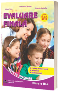 Evaluare Finala, pentru clasa a III-a. Limba si literatura romana. Matematica. Stiinte ale naturi