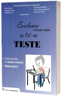 Evaluare la finalul clasei a IV-a - Teste - Comunicare in limba romana si Matematica