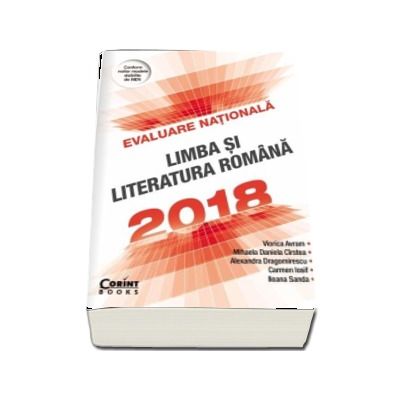 Evaluare nationala 2018. Limba si literatura romana - Conform noilor modele stabilite de MEN (Viorica Avram)