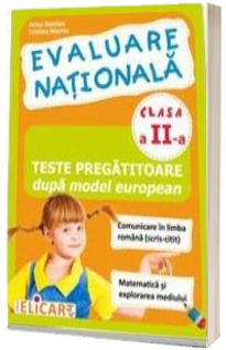 Evaluare nationala clasa a II-a. Teste pregatitoare dupa model european Comunicare in limba romana (scris-citit) - Matematica si explorarea mediului