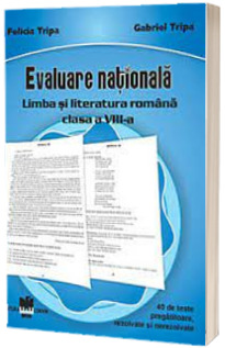 Evaluare nationala Limba si literatura romana clasa a VIII-a - 40 de teste pregatitoare, rezolvate si nerezolvate