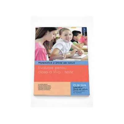 Evaluare pentru clasa a VI-a - Teste.  Matematica si stiinte ale naturii. 25 de teste matematica, stiinte ale naturii. Modele complete de rezolvare