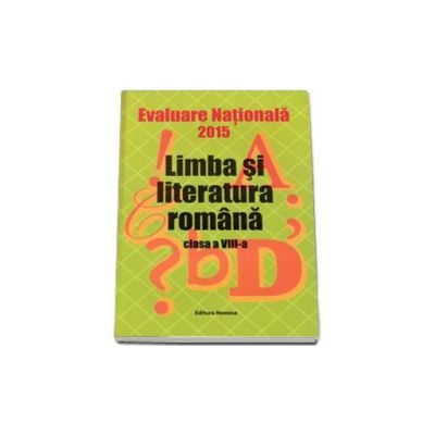 Evaluarea Nationala 2015 - Limba si literatura romana pentru clasa a VIII-a