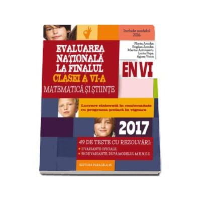 Evaluarea nationala 2017 la finalul clasei a VI-a. Matematica si stiinte - 49 de teste cu rezolvari