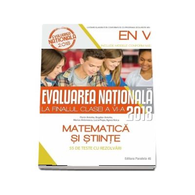 Evaluarea nationala 2018 la finalul clasei a VI-a. Matematica si stiinte - 55 de teste cu sugestii de rezolvare