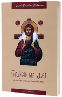Evanghelia zilei. Comentarii la Pericopele Evanghelice de peste an