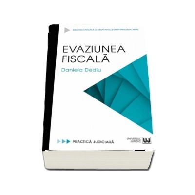 Evaziunea fiscala, Daniela Dediu, Universul Juridic