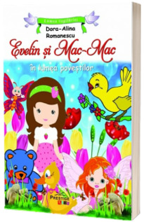 Evelin si Mac-Mac in lumea povestilor - Editie ilustrata (Colectia Lumea copilariei)