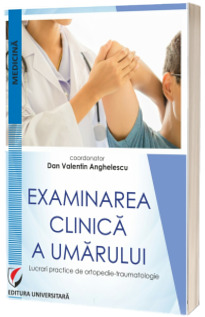 Examinarea clinica a umarului. Lucrari practice de ortopedie-traumatologie