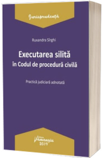 Executarea silita in Codul de procedura civila. Practica judiciara adnotata