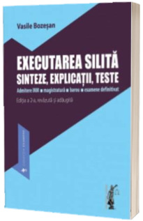 Executarea silita. Sinteze, explicatii, teste. Admitere INM, magistratura, barou, examene definitivat Executarea silita. Sinteze, explicatii, teste. Admitere INM, magistratura, barou, examene definitivat