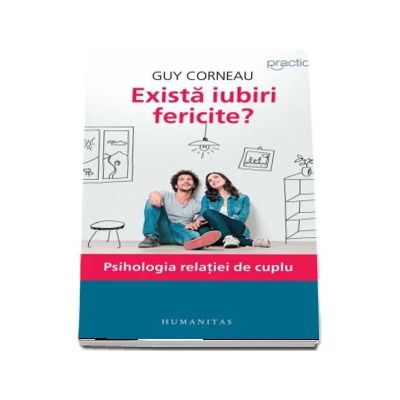 Exista iubiri fericite? Psihologia relatiei de cuplu - Guy Corneau (Editia a IV-a)