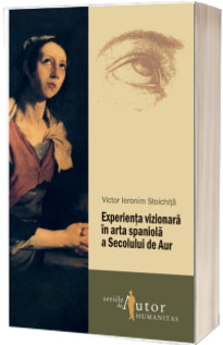 Experienta vizionara in arta spaniola a Secolului de Aur Experienta vizionara in arta spaniola a Secolului de Aur