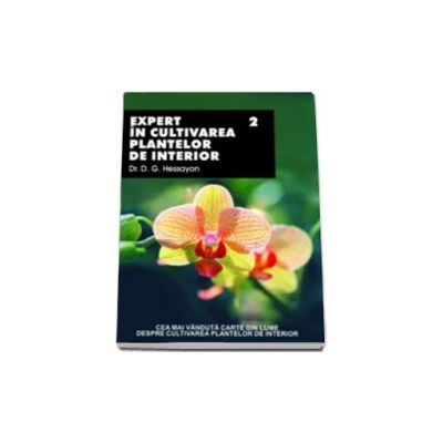 Expert in cultivarea plantelor de interior - volumul II