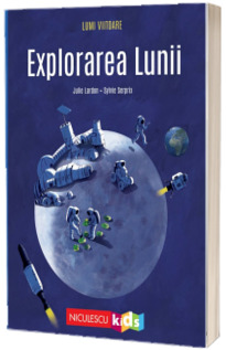 Explorarea Lunii (Colectia LUMI VIITOARE)