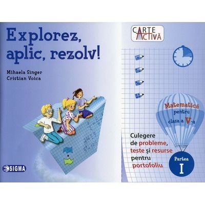 Explorez, aplic, rezolv! Matematica pentru clasa a V-a, Partea I