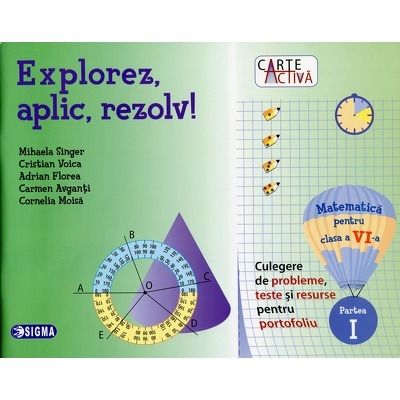 Explorez, aplic, rezolv! Matematica pentru clasa a VI-a, partea I