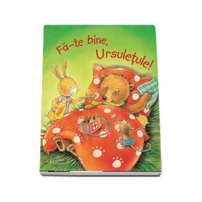 Fa-te bine,Ursuletule! - Ilustratii Regine Altegoer