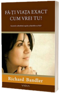 Fa-ti viata exact cum vrei tu!
