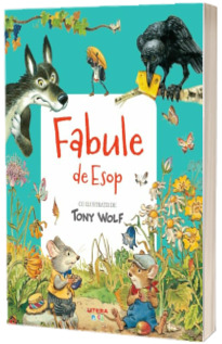 Fabule de Esop. Cu ilustratii de Tony Wolf