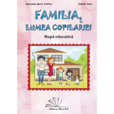 FAMILIA, LUMEA COPILARIEI! - mapa cu planse si jetoane pentru jocuri didactice