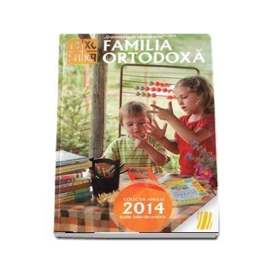 Familia ortodoxa. Colectia anului 2014, lunile iulie-decembrie