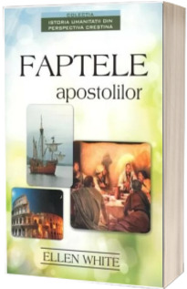 Faptele apostolilor - A patra carte din seria, Istoria umanitatii din perspectiva crestina