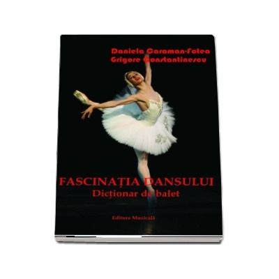 Fascinatia dansului. Dictionar de balet