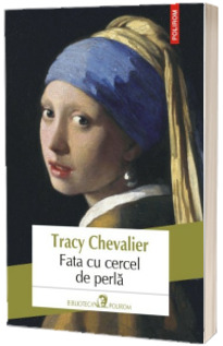 Fata cu cercel de perla - Tracy Chevalier  (editia 2018)